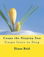 Caspa the Singing Sun: Caspa loves to Sing