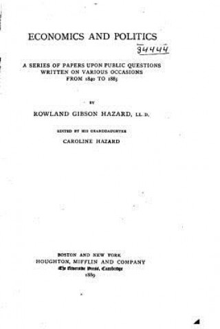 Economics and Politics, A Series of Papers Upon Public Questions Written on Various Occasions