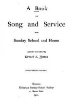 A Book of Song and Service for Sunday School and Home