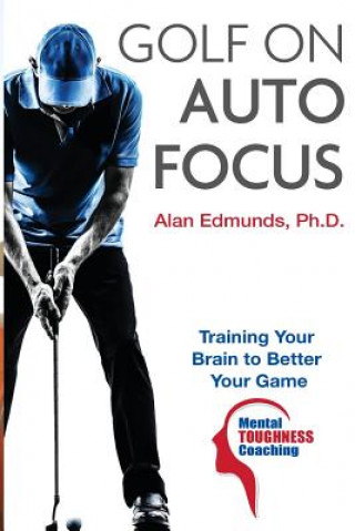 Golf on Auto Focus: Training Your Brain to Better Your Game