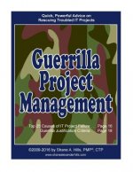 Guerrilla Project Management: Quick, Powerful Advice on Rescuing Troubled IT Projects