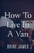 How To Live In A Van