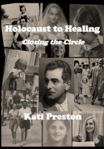 Holocaust to Healing: Closing The Circle