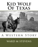 Kid Wolf Of Texas: A Western Story