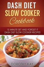 DASH Diet Slow Cooker Cookbook: 15 Minute Set and Forget It DASH Diet Slow Cooke