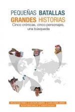 Peque?as Batallas, Grandes Historias: 5 crónicas, 5 países, 1 búsqueda