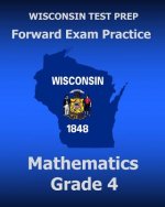 WISCONSIN TEST PREP Forward Exam Practice Mathematics Grade 4