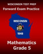 WISCONSIN TEST PREP Forward Exam Practice Mathematics Grade 5