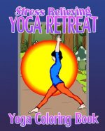 Yoga Coloring Book: Stress Relieving Yoga Retreat