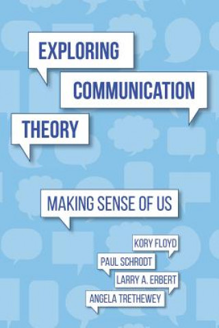 Exploring Communication Theory: Making Sense of Us