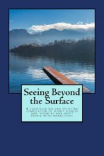 Seeing Beyond the Surface: A Book of Short Stories and Poems