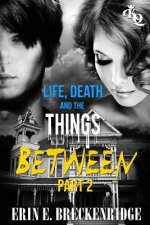 Life, Death and the Things Between Part 2