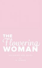 The Flowering Woman: Becoming and Being