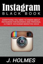 Instagram: Instagram Blackbook: Everything You Need To Know About Instagram For Business and Personal - Ultimate Instagram Market