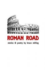 Roman Road: Stories and Poetry by Bruce Stirling
