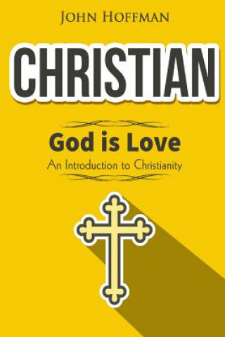 Christian: God is Love - An Introduction to Christianity