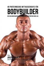 48 Proteinreiche Mittagsgerichte fur Bodybuilder: Reg Das Muskelwachstum ohne Pillen oder Protein-riegel an
