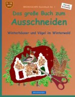 BROCKHAUSEN Bastelbuch Bd. 1 - Das große Buch zum Ausschneiden: Winterhäuser und Vögel im Winterwald