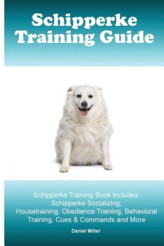 Schipperke Training Guide. Schipperke Training Book Includes: Schipperke Socializing, Housetraining, Obedience Training, Behavioral Training, Cues & C