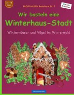 BROCKHAUSEN Bastelbuch Bd. 7 - Wir basteln eine Winterhaus-Stadt: Winterhäuser und Vögel im Winterwald