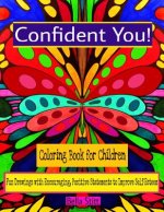 Confident You! Coloring Book for Children: Fun Drawings with Encouraging, Positive Statements to Improve Self-Esteem
