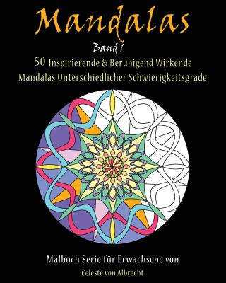 Mandalas: 50 Inspirierende & Beruhigend Wirkende Mandalas Unterschiedlicher Schwierigkeitsgrade