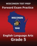 WISCONSIN TEST PREP Forward Exam Practice English Language Arts Grade 5: Covers Reading, Writing, Language, and Research