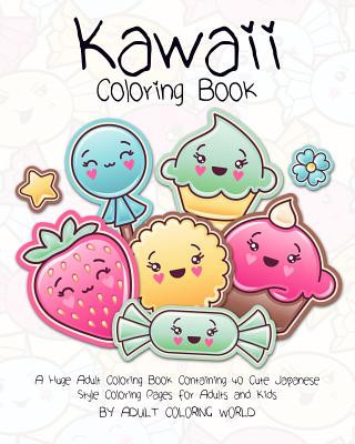 Kawaii Coloring Book: A Huge Adult Coloring Book Containing 40 Cute Japanese Style Coloring Pages for Adults and Kids