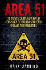 Area 51: The Most Secretive Government Conspiracy of Our Times to Cover UFO and Alien Encounters