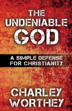 The Undeniable God: A Simple Defense for Christianity