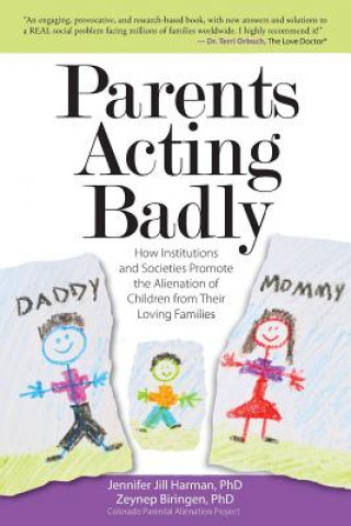 Parents Acting Badly: How Institutions and Societies Promote the Alienation of Children from Their Loving Families