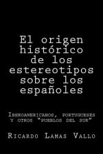 El origen histórico de los estereotipos sobre los espa?oles: Iberoamericanos, portugueses y otros 