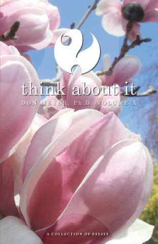 Think About It Volume X: A Collection of Essays