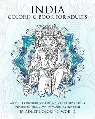 India Coloring Book For Adults: An Adult Coloring Book Of Indian inspired Designs Including Henna, Paisley, Mandalas and more