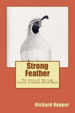 Strong Feather: The Story of the Last Covey in Indian Bend Wash