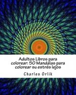 Adultos Libros para colorear: 50 Mandalas para colorear su estrés lejos: Libros para colorear para los Adultos Hecho Fácil