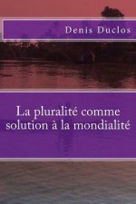 La Pluralite Comme Solution a la Mondialite