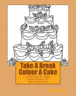 Take A Break Colour A Cake: A Variety Of Cake Illustrations For Your Creativity