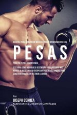 Recetas para Construir Musculo para Entrenamiento con Pesas, para Pre y Post Competencia: Descubra como mejorar su desempeno y recuperarse mas rapido,