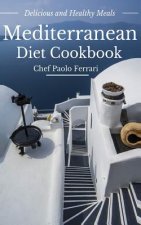 Mediterranean Diet Cookbook - Delicious and Healthy Mediterranean Meals: Mediterranean Diet for Beginners
