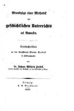 Grundzüge einer Methodik des geschichtlichen Unterrichts auf Gymnasien