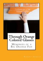 Through Orange Colored Glasses: Memories of a Big Orange Fan