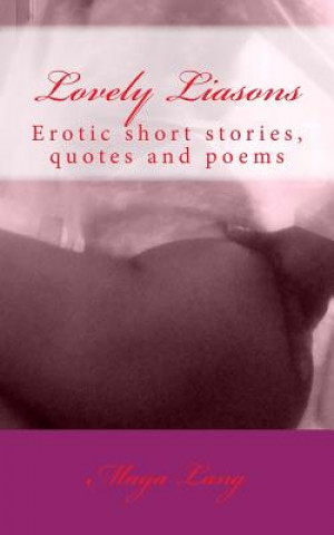 Lovely Liasons: Erotic short stories, quotes and poems
