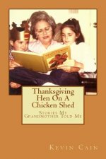 Thanksgiving Hen On A Chicken Shed: Stories My Grandmother Told Me