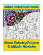 Adult Coloring Book: Stress Relieving Patterns & Intricate Mandalas