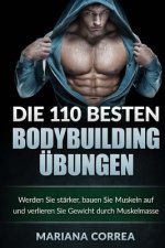 Die 110 BESTEN BODYBUILDING UEBUNGEN: Werden Sie starker, bauen Sie Muskeln auf und verlieren Sie Gewicht durch Muskelmasse