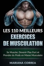 LES 110 MEILLEURS EXERCICES De MUSCULATION: Se Muscler, Devenir Plus Fort et Prendre du Poids en Masse Musculaire
