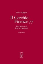 Il Cerchio Firenze 77 Volume I: Una storia vera divenuta leggenda