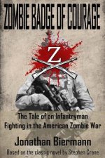 Zombie Badge of Courage: The Tale of an Infantryman Fighting in the American Zombie War