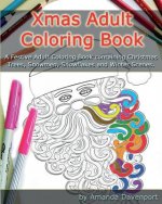 Xmas Adult Coloring Book: A Festive Adult Coloring Book containing Christmas Trees, Snowmen, Snowflakes and Winter Scenes